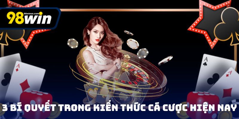 3 bí quyết trong kiến thức cá cược hiện nay