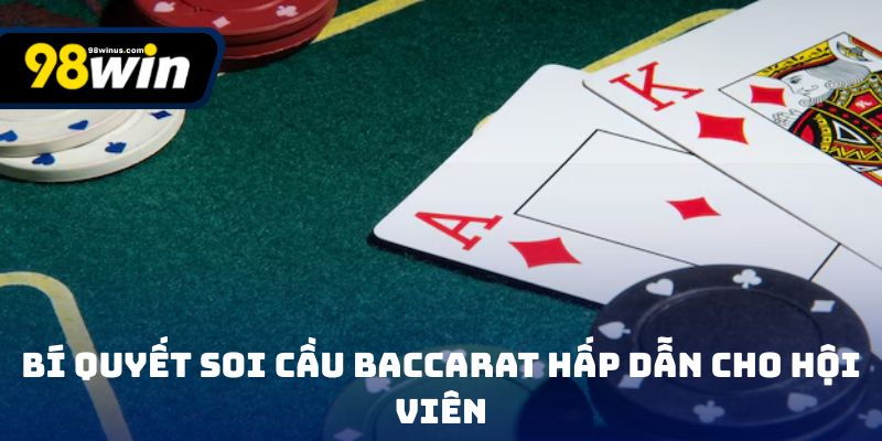 Bí quyết soi cầu baccarat hấp dẫn cho hội viên