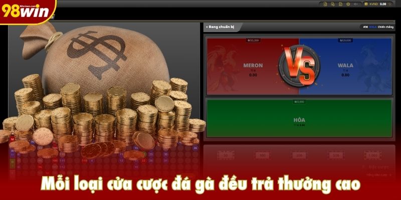 Mỗi loại cửa cược đá gà đều trả thưởng cao
