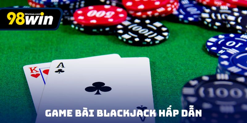 Game bài Blackjack hấp dẫn