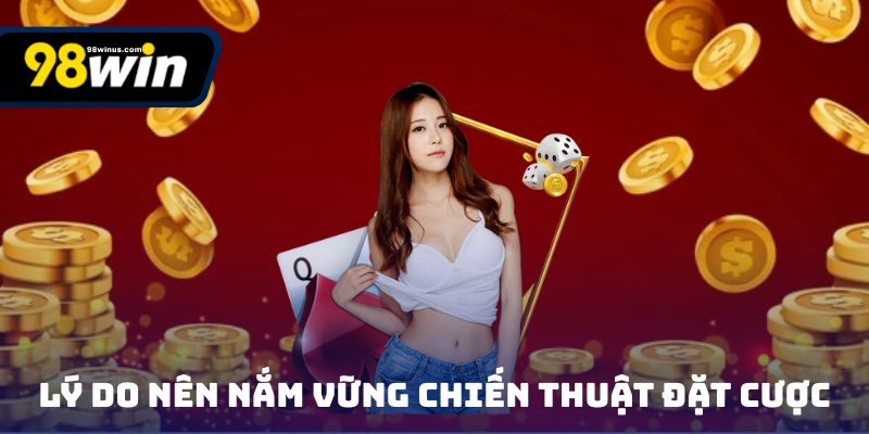 Lý do nên nắm vững các chiến thuật theo kinh nghiệm đặt cược