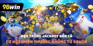 Mẹo trúng Jackpot bắn cá