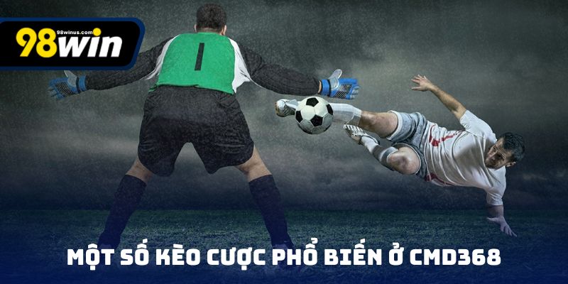 Một số kèo cược phổ biến ở CMD368