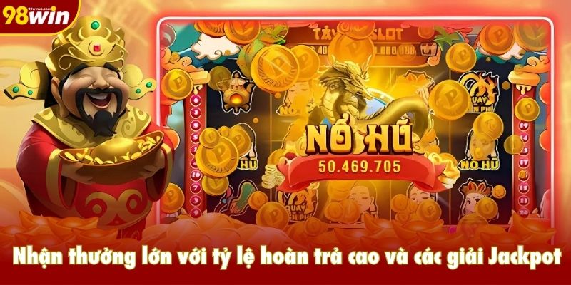 Nhận thưởng lớn với tỷ lệ hoàn trả cao và các giải Jackpot giá trị