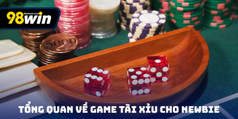 Tổng quan về game tài xỉu cho newbie