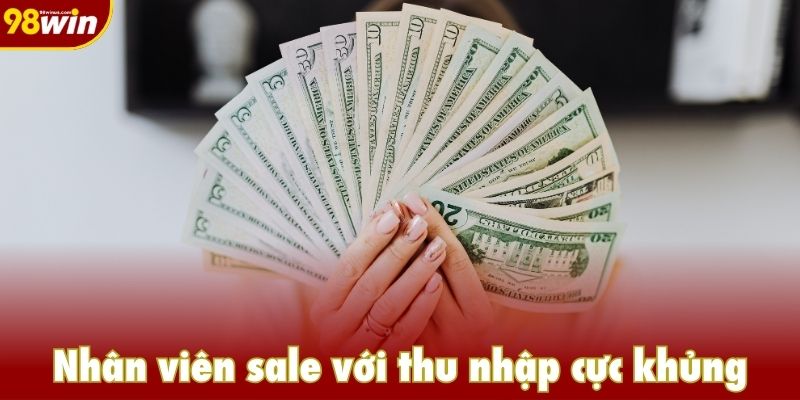 Nhân viên sale với thu nhập cực khủng