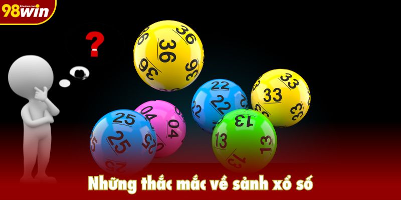Những thắc mắc về sảnh xổ số