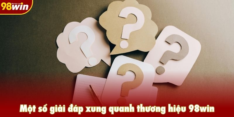 Một số giải đáp xung quanh thương hiệu 98win