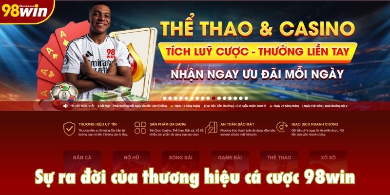 Sự ra đời của thương hiệu cá cược 98win